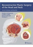 Reconstructive Plastic Surgery of the Head and Neck Current Techniques and Flap Atlas