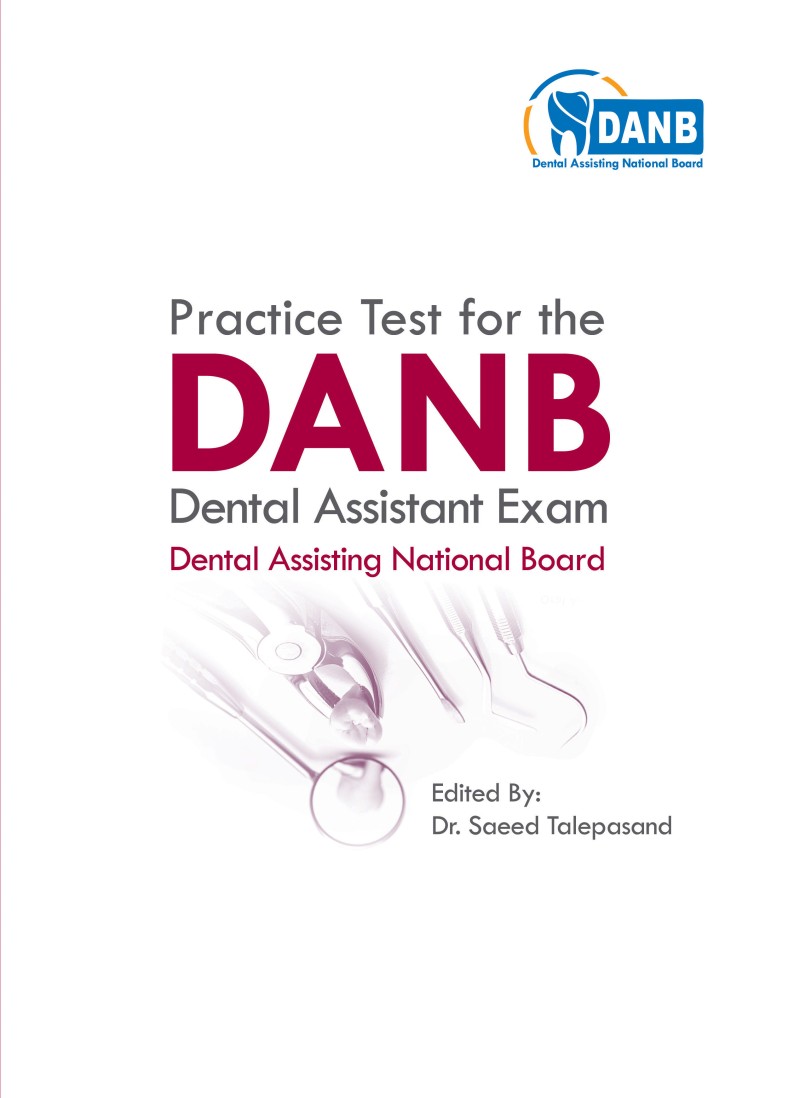 Practice Test for the DANB Dental Assistant Exam 2022 Dental Assisting National Board انتشارات