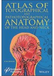 Topographical and Pathotopographical Medical Atlas of the Head and Neck 2018