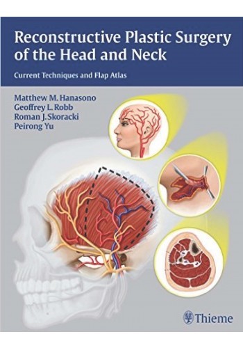 Reconstructive Plastic Surgery of the Head and Neck Current Techniques and Flap Atlas